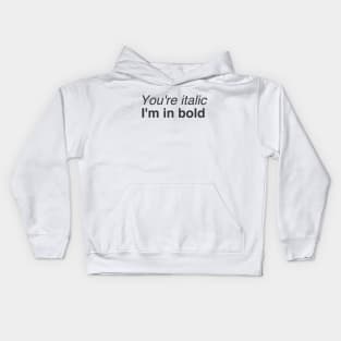 You are italic and I'm in bold Kids Hoodie